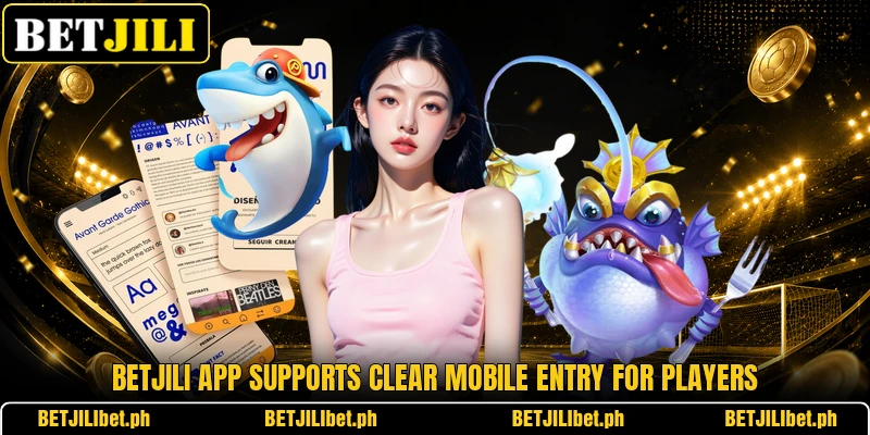 BETJILI app supports clear mobile entry for players BETJILI app supports clear mobile entry for players