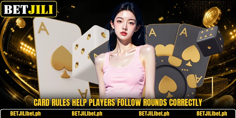 Card rules help players follow rounds correctly Card rules help players follow rounds correctly