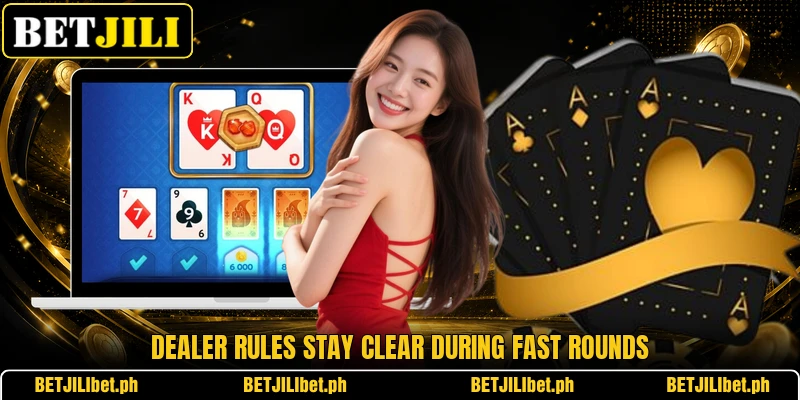 Dealer rules stay clear during fast rounds