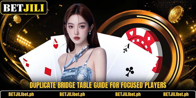 Duplicate Bridge table guide for focused players Duplicate Bridge table guide for focused players