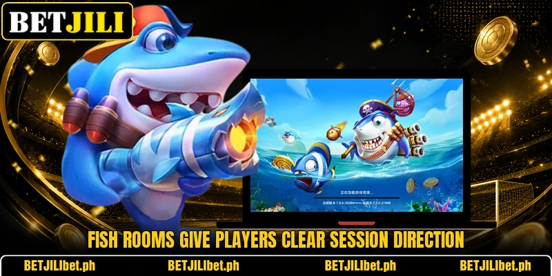 Fish rooms give players clear session direction