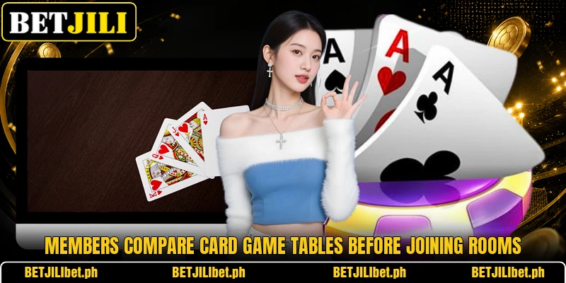 Members compare card game tables before joining rooms Members compare card game tables before joining rooms