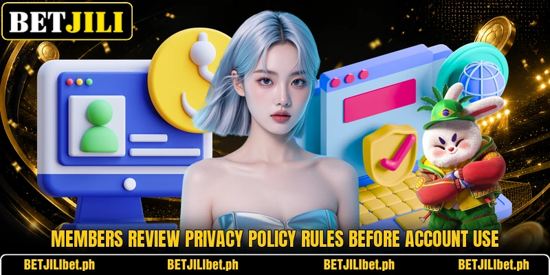 Members review privacy policy rules before account use Members review privacy policy rules before account use