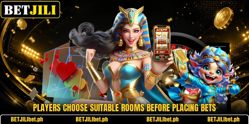 Players choose suitable rooms before placing bets