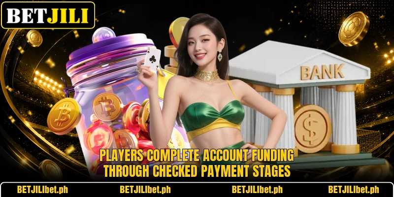 Players complete account funding through checked payment stages Players complete account funding through checked payment stages