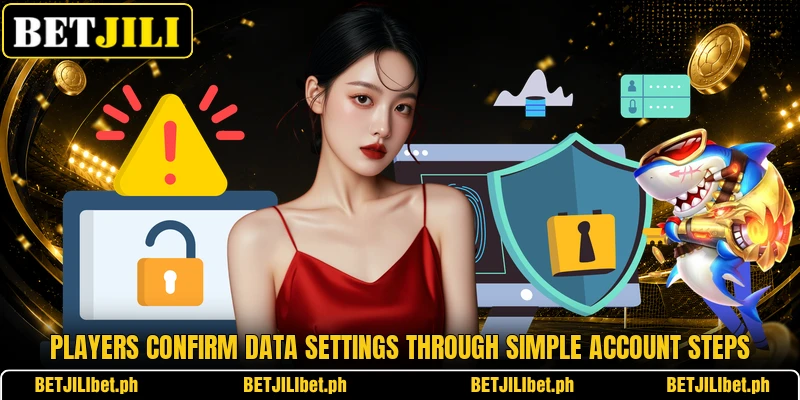 Players confirm data settings through simple account steps Players confirm data settings through simple account steps