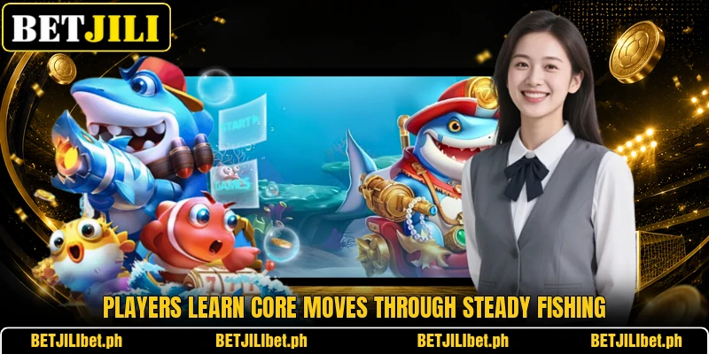 Players learn core moves through steady fishing