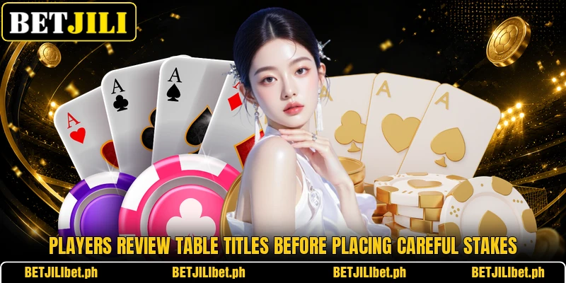 Players review table titles before placing careful stakes Players review table titles before placing careful stakes