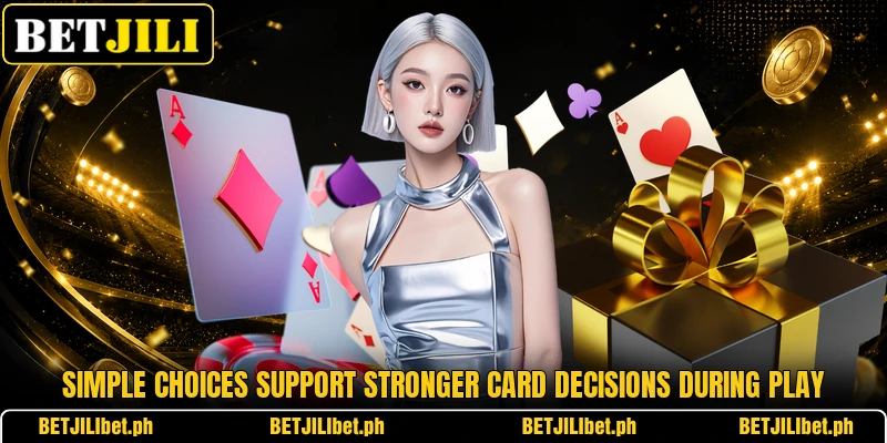 Simple choices support stronger card decisions during play