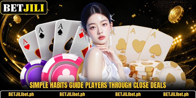 Simple habits guide players through close deals Simple habits guide players through close deals