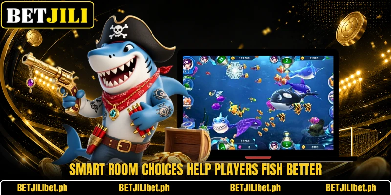 Smart room choices help players fish better