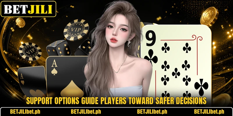 Support options guide players toward safer decisions Support options guide players toward safer decisions