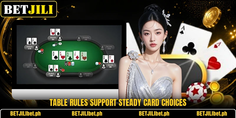 Table rules support steady card choices Table rules support steady card choices